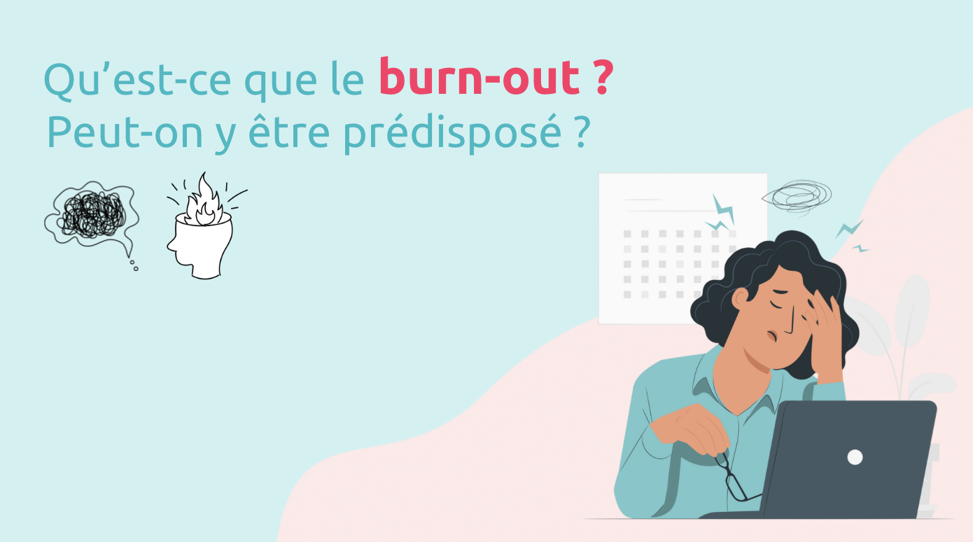 Qu’est-ce que le burn-out ?Peut-on y être prédisoposé ?