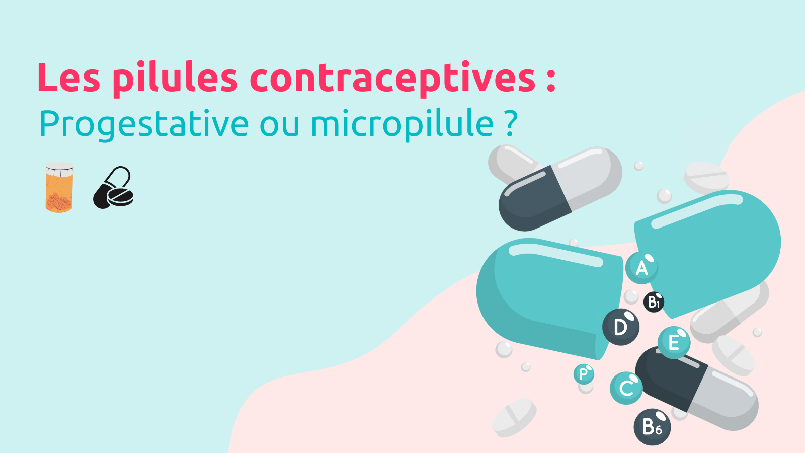 Les pilules contraceptives : progestative ou micropilule ?