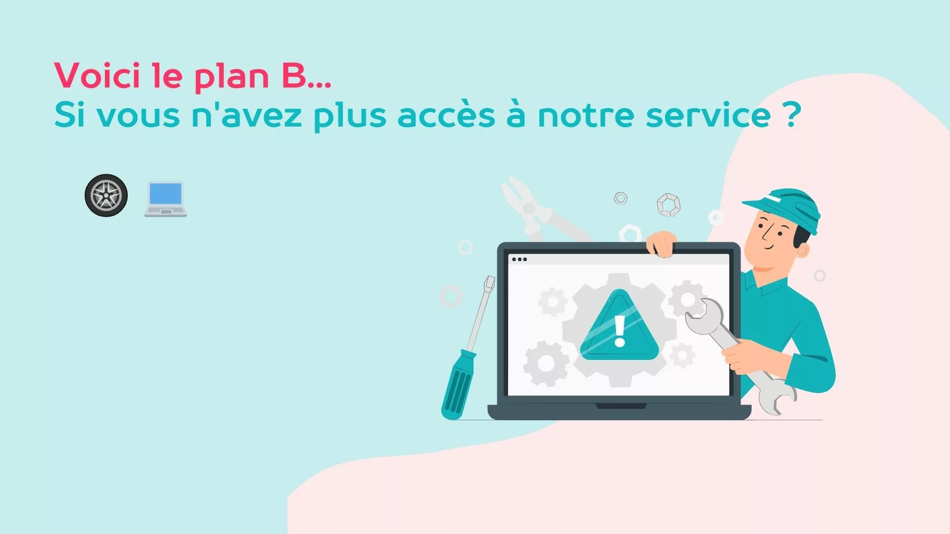 Et si vous n&rsquo;avez plus accès à notre service ? Voici le plan B